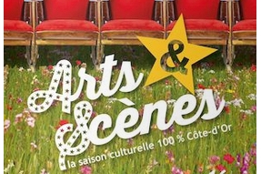  Arts & Scènes, la saison culturelle 100 % Côte-d'Or 